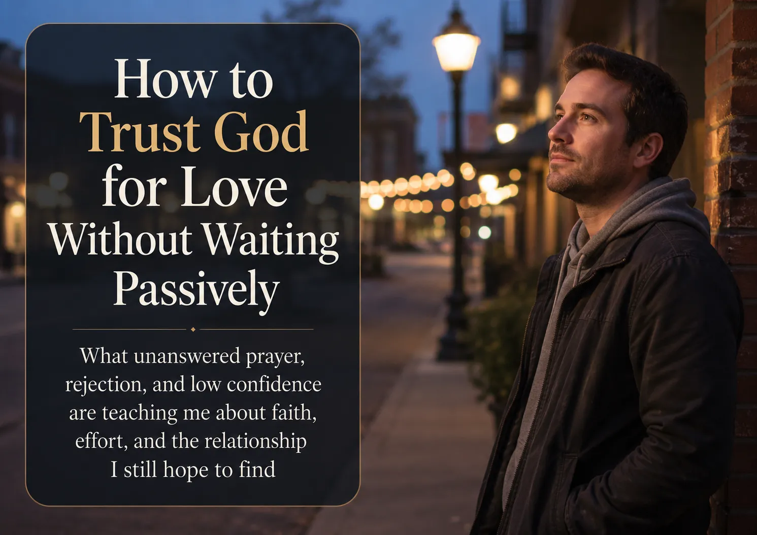 A reflective man standing alone on a softly lit street beside the title “How to Trust God for Love Without Waiting Passively.”